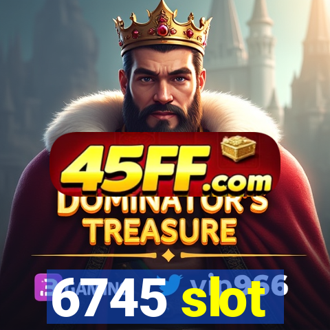 6745 slot